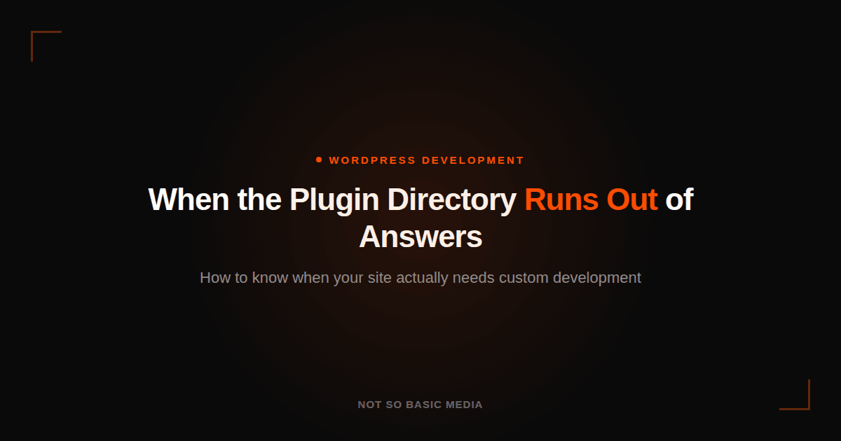 Dark hero: "When the Plugin Directory Runs Out of Answers — how to know when your site needs custom development"